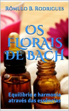 Os Florais de Bach (eBook, ePUB) - Rodrigues, Rômulo B.