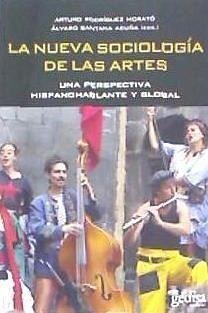 La nueva sociología de las artes : una perspectiva hispanohablante y global - Rodríguez Morató, Arturo