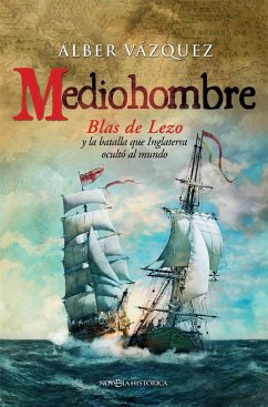 Mediohombre : Blas de Lezo y la batalla que Inglaterra ocultó al mundo - Vázquez, Alberto