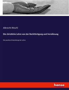 Die christliche Lehre von der Rechtfertigung und Versöhnung - Ritschl, Albrecht