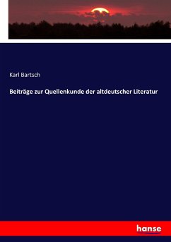 Beiträge zur Quellenkunde der altdeutscher Literatur
