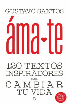 Ámate : 120 textos inspiradores para cambiar tu vida - Santos, Gustavo