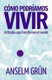 Cómo podríamos vivir: Actitudes que transforman el mundo