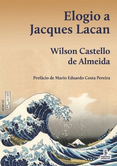 Elogio a Jacques Lacan (eBook, ePUB) - de Almeida, Wilson Castello