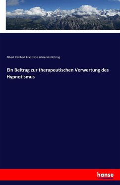 Ein Beitrag zur therapeutischen Verwertung des Hypnotismus - Schrenck-Notzing, Albert von