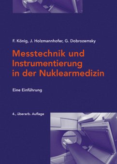 Messtechnik und Instrumentierung in der Nuklearmedizin - König, Franz;Holzmannhofer, Johann;Dobrozemsky, Georg