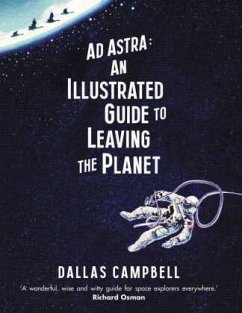 Ad Astra: An Illustrated Guide to Leaving the Planet - Campbell, Dallas
