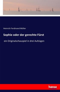 Sophie oder der gerechte Fürst - Möller, Heinrich Ferdinand