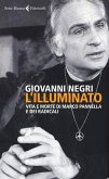 L' illuminato. Vita e morte di Marco Pannella e dei radicali L' illuminato. Vita e morte di Marco Pannella e dei radicali