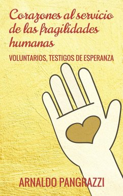 Corazones al servicio de las fragilidades humanas: Voluntarios, testigos de esperanza