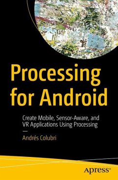 Processing for Android: Create Mobile, Sensor-Aware, and VR Applications Using Processing - Colubri, Andrés