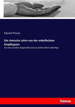 Die römische Lehre von der unbefleckten Empfängniss - Preuss, Eduard