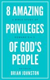 8 Amazing Privileges of God's People: A Bible Study of Romans 9:4-5 (eBook, ePUB) 8 Amazing Privileges of God's People: A Bible Study of Romans 9:4-5 (eBook, ePUB)