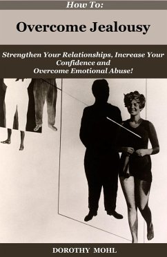 How to Overcome Jealousy! (eBook, ePUB) - Mohl, Dorothy