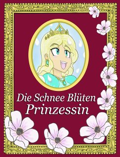 Die Schnee Blüten Prinzessin (eBook, ePUB) - Lopez, Alexander