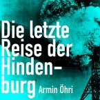 Die letzte Reise der Hindenburg (Ungekürzt) (MP3-Download)