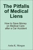 The Pitfalls of Medical Liens: How to Save Money on Medical Care after a Car Accident (eBook, ePUB)