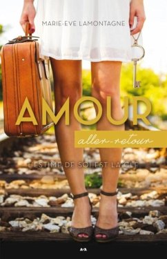 Amour aller-retour - L'estime de soi est la cle (eBook, ePUB) - Marie-Eve Lamontagne, Lamontagne