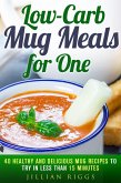 Low-Carb Mug Meals for One: 40 Healthy and Delicious Mug Recipes to Try in Less than 15 Minutes (Low Carb Recipes) (eBook, ePUB)