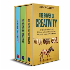 The Power of Creativity: A Three-Part Series for Writers, Artists, Musicians and Anyone In Search of Great Ideas (eBook, ePUB) - Collins, Bryan