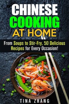 Chinese Cooking at Home: From Soups to Stir-Fry, 50 Delicious Recipes for Every Occasion! (Asian Recipes) (eBook, ePUB) - Zhang, Tina