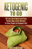 Ketogenic to Go: 40 Low Carb Quick and Easy Brown Bag Lunch Recipes for Busy People on Ketogenic Diet (Low Carb & High Nutrition Ketogenic Diet Recipes) (eBook, ePUB)
