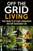 Off the Grid Living : Your Guide To A Frugal, Independent And Self Sustainable Life (Sustainable Living) (eBook, ePUB)