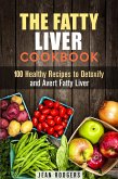 The Fatty Liver Cookbook: 100 Healthy Recipes to Detoxify and Avert Fatty Liver (Weight Loss Recipes) (eBook, ePUB)