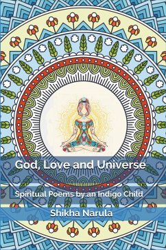 God, Love and Universe: Spiritual Poems by an Indigo Child (eBook, ePUB) - Narula, Shikha