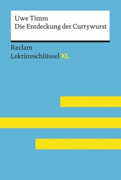 Die Entdeckung der Currywurst von Uwe Timm: Reclam Lektüreschlüssel XL: Lektüreschlüssel mit Inhaltsangabe, Interpretation, Prüfungsaufgaben mit Lösun
