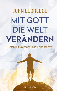 Mit Gott die Welt verändern (eBook, ePUB) - Eldredge, John