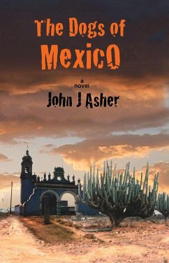 The Dogs of Mexico (eBook, ePUB) - J Asher, John