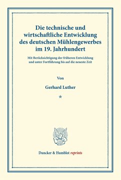 Die technische und wirtschaftliche Entwicklung des deutschen Mühlengewerbes im 19. Jahrhundert. - Luther, Gerhard