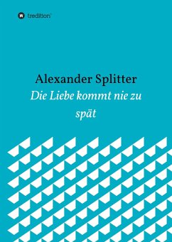 Die Liebe kommt nie zu spät - Splitter, Alexander