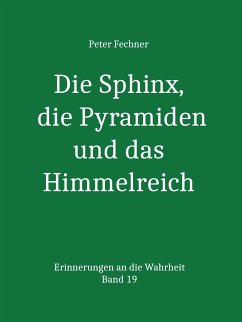 Die Sphinx, die Pyramiden und das Himmelreich (eBook, ePUB) - Fechner, Peter