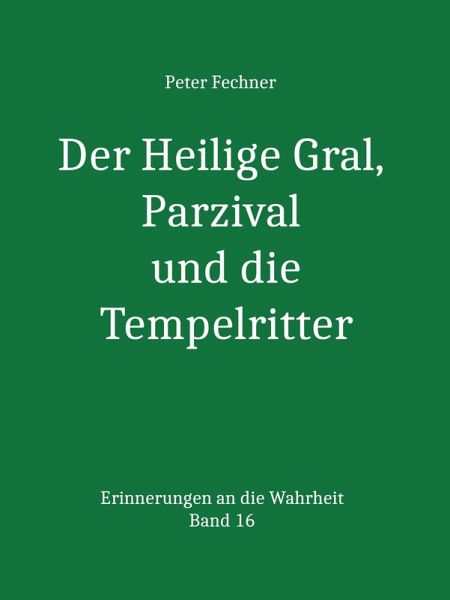 Der Heilige Gral, Parzival und die Tempelritter (eBook, ePUB) Der Heilige Gral, Parzival und die Tempelritter (eBook, ePUB)