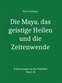 Die Maya, das geistige Heilen und die Zeitenwende (eBook, ePUB)