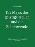 Die Maya, das geistige Heilen und die Zeitenwende (eBook, ePUB)