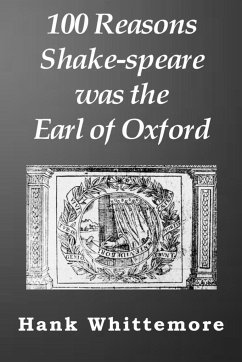 100 Reasons Shake-speare was the Earl of Oxford - Whittemore, Hank