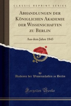 Abhandlungen der Königlichen Akademie der Wissenschaften zu Berlin: Aus dem Jahre 1843 (Classic Reprint)