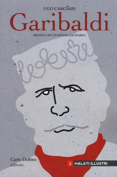 Giuseppe Garibaldi. Profilo di un rivoluzionario Giuseppe Garibaldi. Profilo di un rivoluzionario