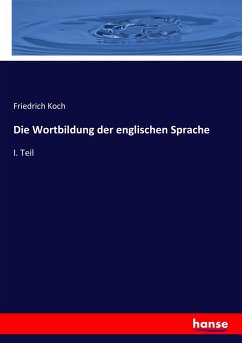 Die Wortbildung der englischen Sprache - Koch, Friedrich