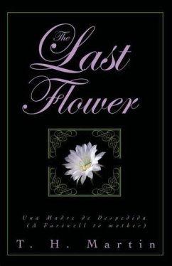 The Last Flower: Una Despedida de Madre (a Farewell to Mother) - Martin, T. H.