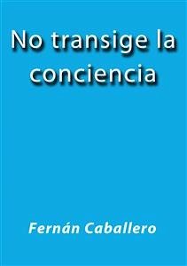 No transige la conciencia (eBook, ePUB) - Caballero, Fernán; Caballero, Fernán