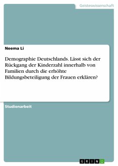 Demographie Deutschlands. Lässt sich der Rückgang der Kinderzahl innerhalb von Familien durch die erhöhte Bildungsbeteiligung der Frauen erklären? - Li, Neema