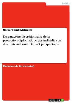 Du caractère discrétionnaire de la protection diplomatique des individius en droit international. Défis et perspectives