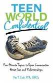 Teen World Confidential: Five-Minute Topics to Open Conversation about Sex and Relationships (Mom's Choice Award Recipient)