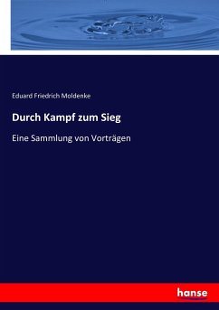 Durch Kampf zum Sieg - Moldenke, Eduard Friedrich