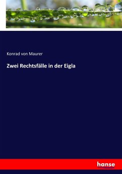 Zwei Rechtsfälle in der Eigla - Maurer, Konrad von