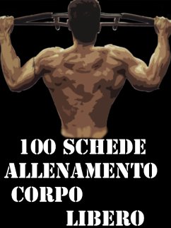 100 Schede Allenamento Corpo libero (eBook, ePUB) - Trainer, Muscle